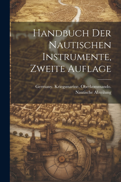 Handbuch der Nautischen Instrumente, zweite Auflage Handbuch der Nautischen Instrumente, zweite Auflage