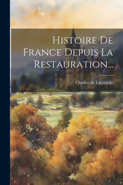 Histoire De France Depuis La Restauration... Histoire De France Depuis La Restauration...