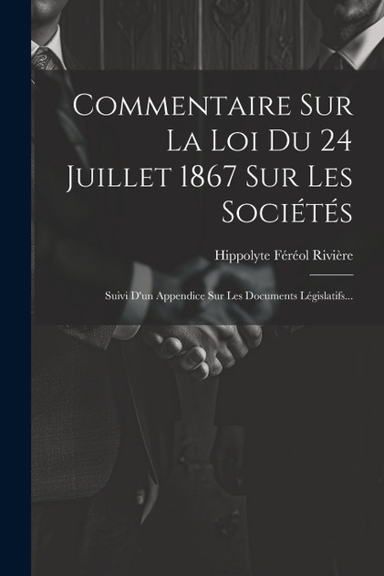 Commentaire Sur La Loi Du 24 Juillet 1867 Sur Les Sociétés Commentaire Sur La Loi Du 24 Juillet 1867 Sur Les Sociétés