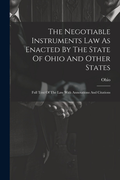 The Negotiable Instruments Law As Enacted By The State Of Ohio And Other States The Negotiable Instruments Law As Enacted By The State Of Ohio And Other States