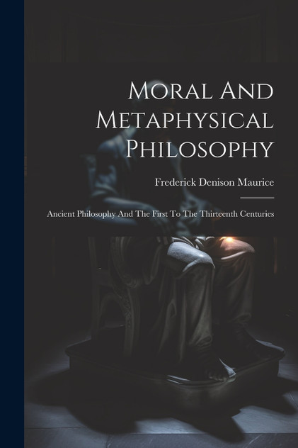 Moral And Metaphysical Philosophy Moral And Metaphysical Philosophy