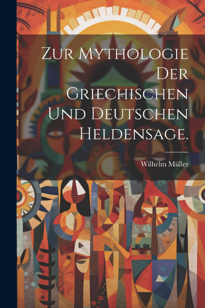 Zur Mythologie der griechischen und deutschen Heldensage. Zur Mythologie der griechischen und deutschen Heldensage.