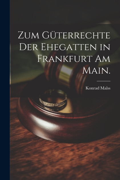 Zum Güterrechte der Ehegatten in Frankfurt am Main. Zum Güterrechte der Ehegatten in Frankfurt am Main.