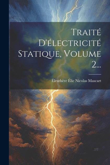 Traité D'électricité Statique, Volume 2... Traité D'électricité Statique, Volume 2...