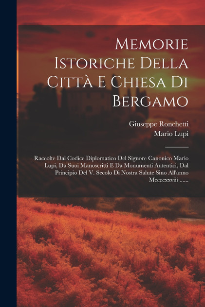 Memorie Istoriche Della Città E Chiesa Di Bergamo Memorie Istoriche Della Città E Chiesa Di Bergamo