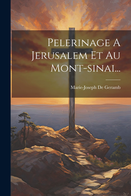 Pelerinage A Jerusalem Et Au Mont-sinai... Pelerinage A Jerusalem Et Au Mont-sinai...