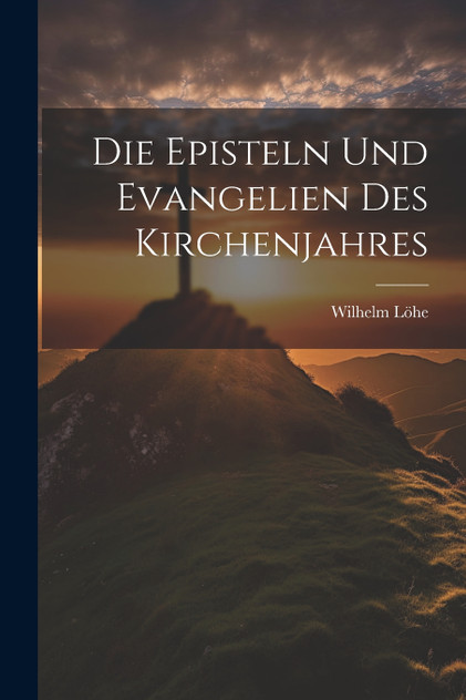 Die Episteln und Evangelien des Kirchenjahres Die Episteln und Evangelien des Kirchenjahres