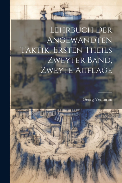 Lehrbuch der Angewandten Taktik, ersten Theils zweyter Band, zweyte Auflage