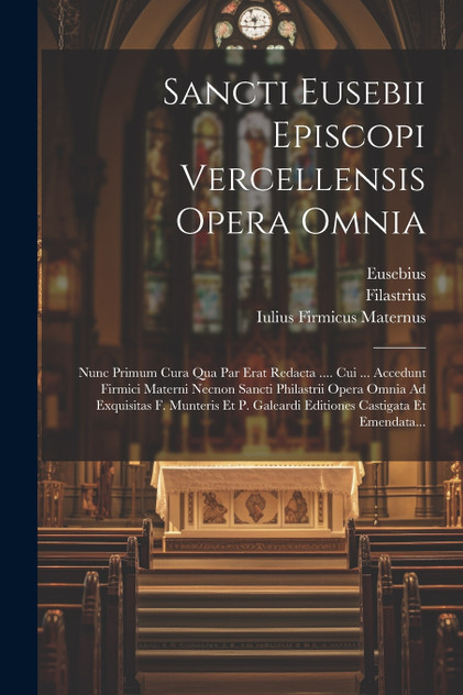 Sancti Eusebii Episcopi Vercellensis Opera Omnia Sancti Eusebii Episcopi Vercellensis Opera Omnia