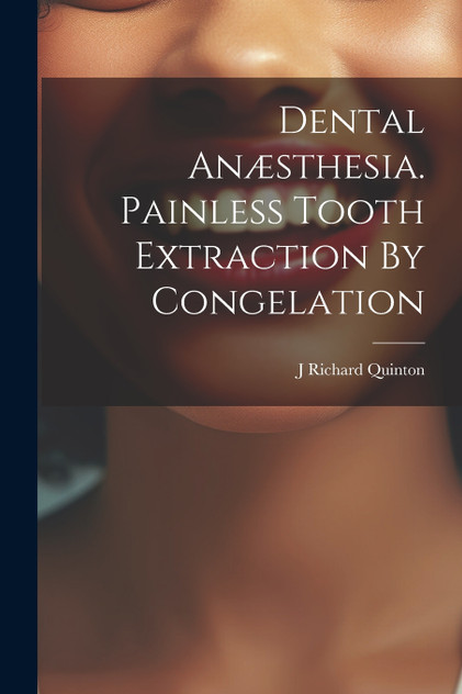 Dental Anæsthesia. Painless Tooth Extraction By Congelation Dental Anæsthesia. Painless Tooth Extraction By Congelation