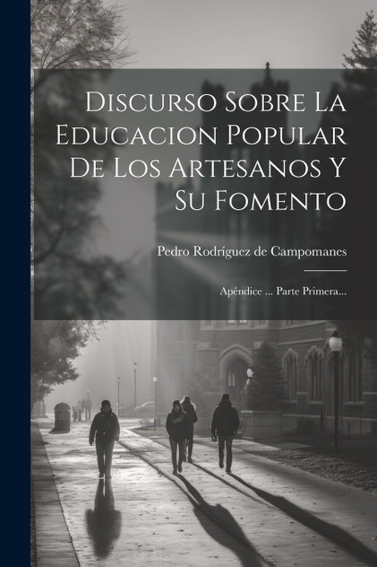 Discurso Sobre La Educacion Popular De Los Artesanos Y Su Fomento Discurso Sobre La Educacion Popular De Los Artesanos Y Su Fomento