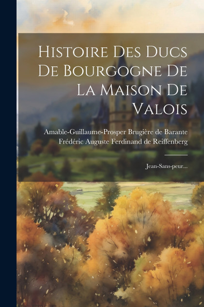 Histoire Des Ducs De Bourgogne De La Maison De Valois
