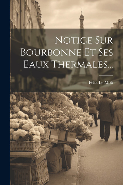 Notice Sur Bourbonne Et Ses Eaux Thermales... Notice Sur Bourbonne Et Ses Eaux Thermales...