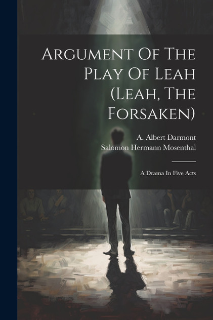Argument Of The Play Of Leah (leah, The Forsaken) Argument Of The Play Of Leah (leah, The Forsaken)