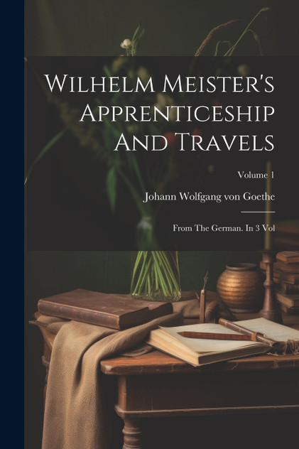 Wilhelm Meister's Apprenticeship And Travels Wilhelm Meister's Apprenticeship And Travels