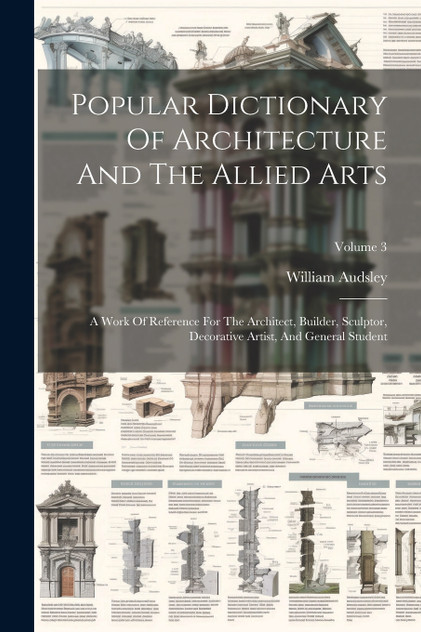 Popular Dictionary Of Architecture And The Allied Arts