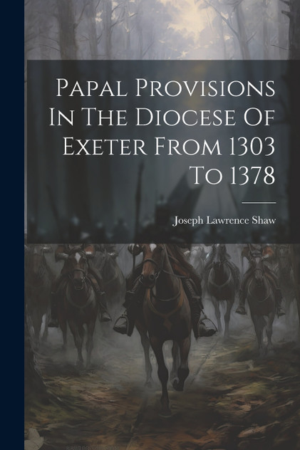 Papal Provisions In The Diocese Of Exeter From 1303 To 1378 Papal Provisions In The Diocese Of Exeter From 1303 To 1378