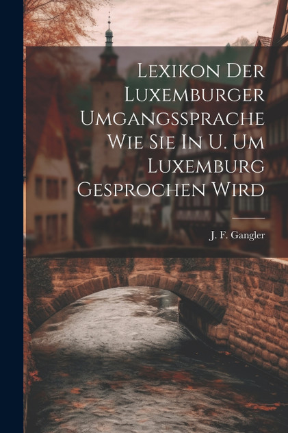 Lexikon Der Luxemburger Umgangssprache Wie Sie In U. Um Luxemburg Gesprochen Wird