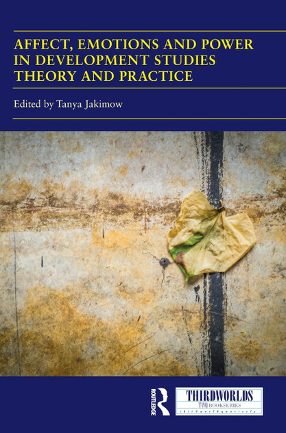 Affect, Emotions and Power in Development Studies Theory and Practice