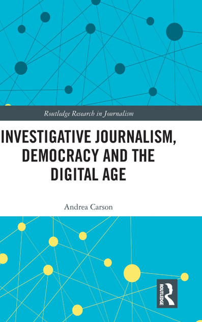 Investigative Journalism, Democracy and the Digital Age Investigative Journalism, Democracy and the Digital Age