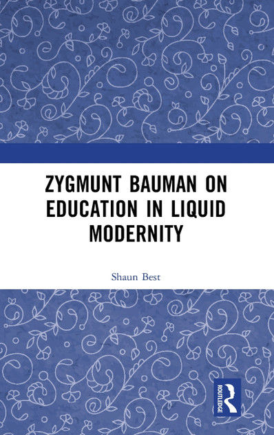 Zygmunt Bauman on Education in Liquid Modernity Zygmunt Bauman on Education in Liquid Modernity