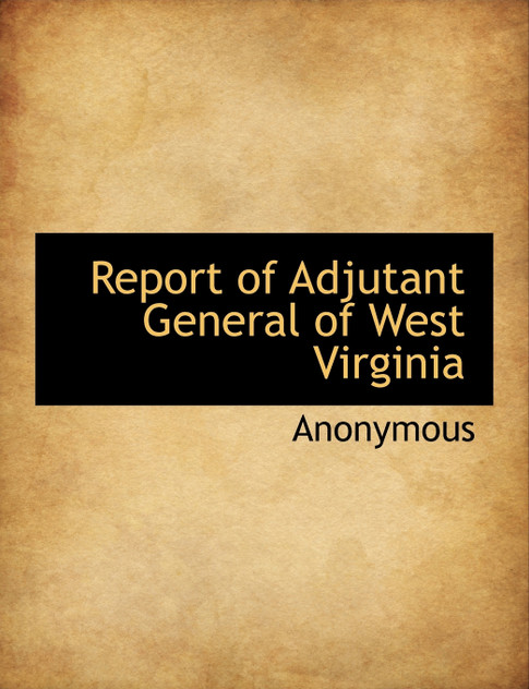 Report of Adjutant General of West Virginia Report of Adjutant General of West Virginia