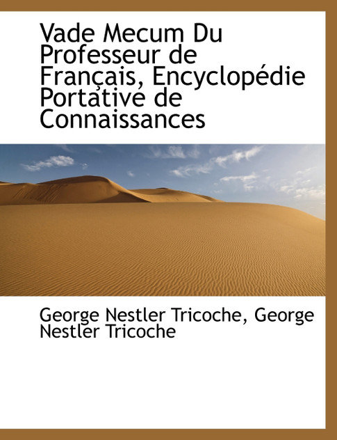 Vade Mecum Du Professeur de Français, Encyclopédie Portative de Connaissances