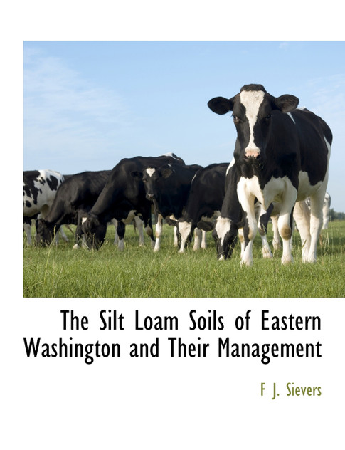 The Silt Loam Soils of Eastern Washington and Their Management The Silt Loam Soils of Eastern Washington and Their Management