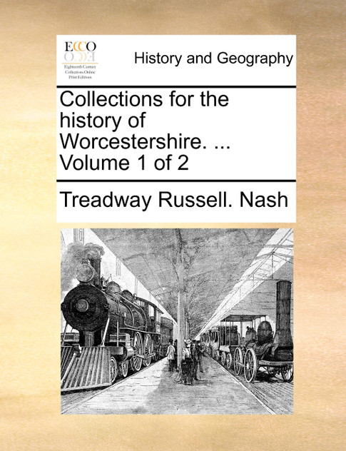 Collections for the history of Worcestershire. ... Volume 1 of 2 Collections for the history of Worcestershire. ... Volume 1 of 2