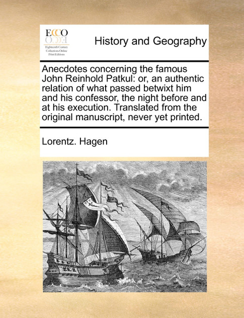 Anecdotes concerning the famous John Reinhold Patkul Anecdotes concerning the famous John Reinhold Patkul