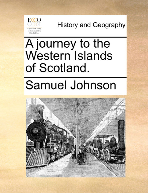 A journey to the Western Islands of Scotland. A journey to the Western Islands of Scotland.