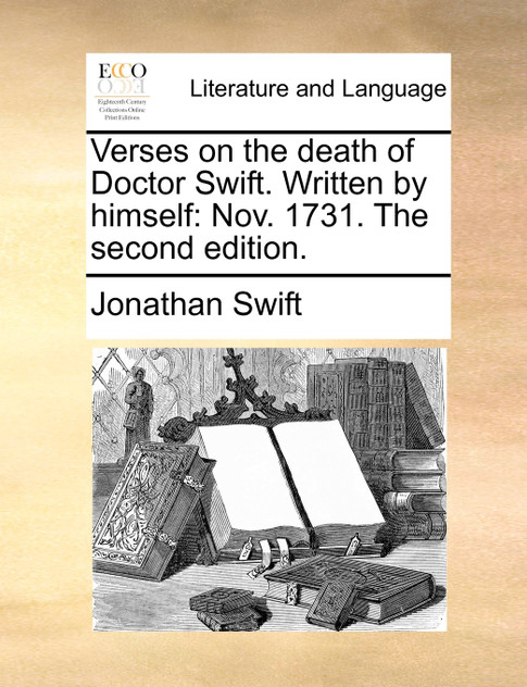 Verses on the death of Doctor Swift. Written by himself Verses on the death of Doctor Swift. Written by himself