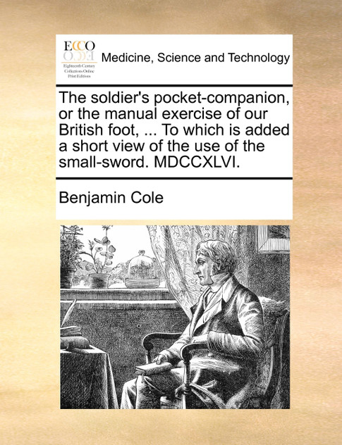 The soldier's pocket-companion, or the manual exercise of our British foot, ... To which is added a short view of the use of the small-sword. MDCCXLVI.