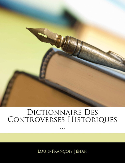 Dictionnaire Des Controverses Historiques ... Dictionnaire Des Controverses Historiques ...