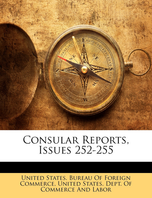 Consular Reports, Issues 252-255 Consular Reports, Issues 252-255