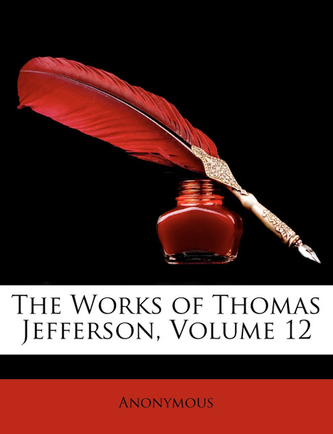 The Works of Thomas Jefferson, Volume 12