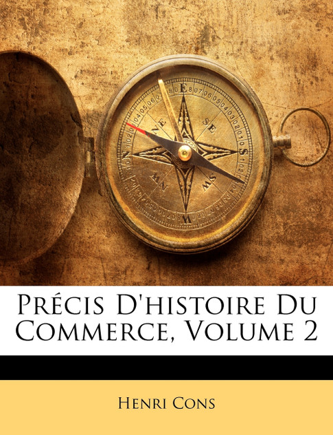 Précis D'histoire Du Commerce, Volume 2 Précis D'histoire Du Commerce, Volume 2