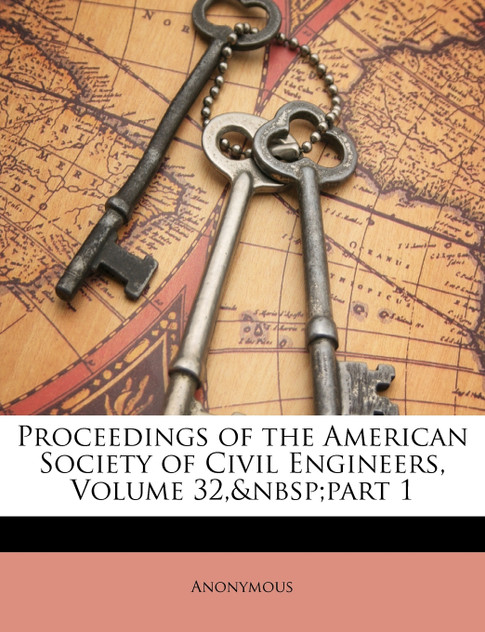Proceedings of the American Society of Civil Engineers, Volume 32, part 1 Proceedings of the American Society of Civil Engineers, Volume 32, part 1