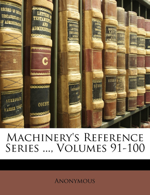 Machinery's Reference Series ..., Volumes 91-100