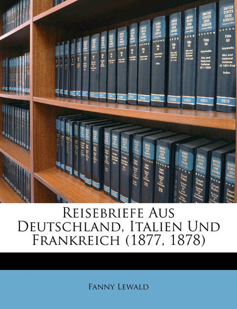 Reisebriefe Aus Deutschland, Italien Und Frankreich (1877, 1878) Reisebriefe Aus Deutschland, Italien Und Frankreich (1877, 1878)
