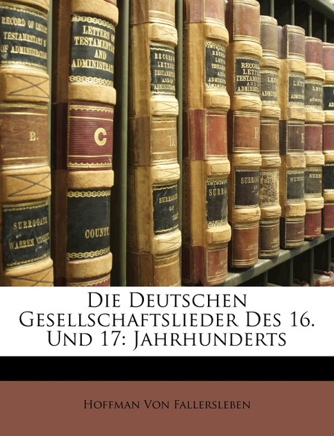Die Deutschen Gesellschaftslieder Des 16. Und 17 Die Deutschen Gesellschaftslieder Des 16. Und 17