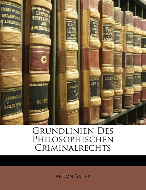 Bauers Grundlinien Des Philosophischen Criminalrechts