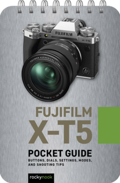 Fujifilm X-T5: Pocket Guide Fujifilm X-T5: Pocket Guide