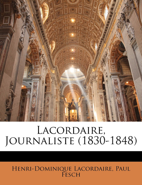 Lacordaire, Journaliste (1830-1848) Lacordaire, Journaliste (1830-1848)