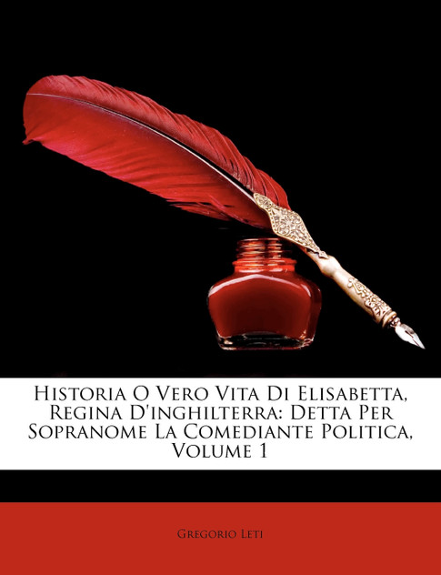 Historia O Vero Vita Di Elisabetta, Regina D'Inghilterra Historia O Vero Vita Di Elisabetta, Regina D'Inghilterra