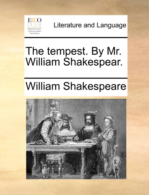 The tempest. By Mr. William Shakespear. The tempest. By Mr. William Shakespear.
