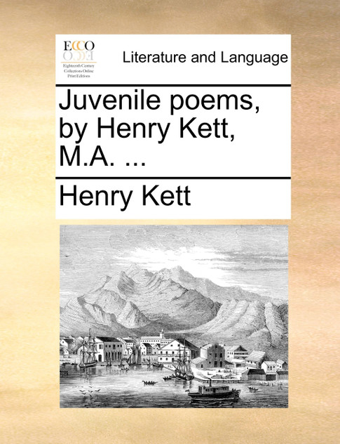 Juvenile poems, by Henry Kett, M.A. ... Juvenile poems, by Henry Kett, M.A. ...
