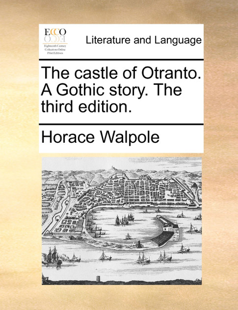 The castle of Otranto. A Gothic story. The third edition. The castle of Otranto. A Gothic story. The third edition.