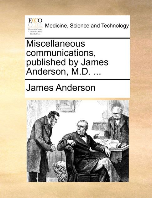 Miscellaneous communications, published by James Anderson, M.D. ...
