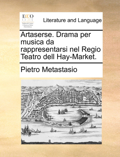 Artaserse. Drama per musica da rappresentarsi nel Regio Teatro dell Hay-Market. Artaserse. Drama per musica da rappresentarsi nel Regio Teatro dell Hay-Market.